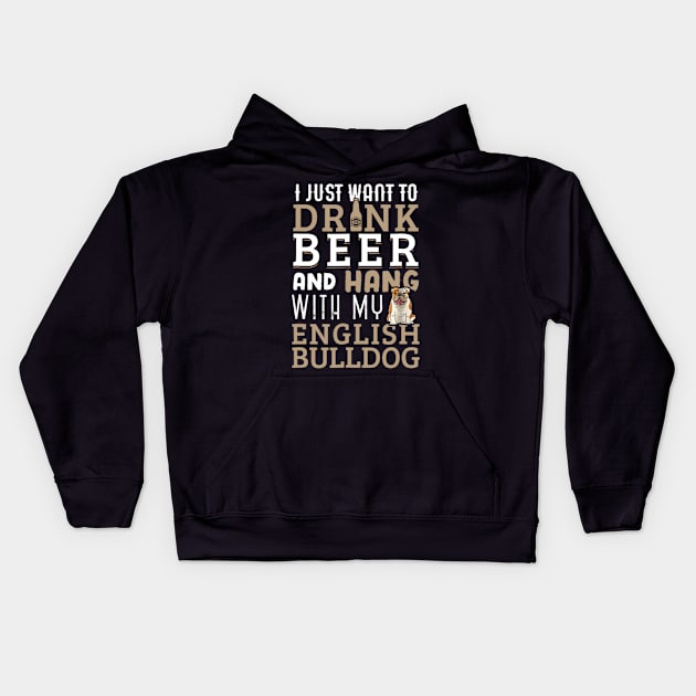 I Just Want To Drink Beer And Hang With My English Bulldog Kids Hoodie by Xamgi